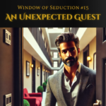Window of Seduction : Chapter 15 - An Unexpected Guest