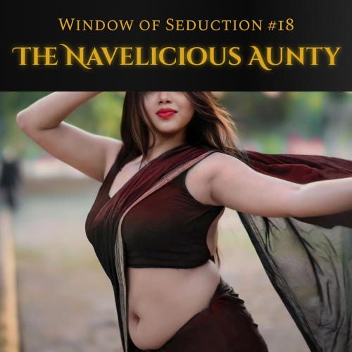 Window of Seduction : Chapter 18 – The Navelicious Aunty